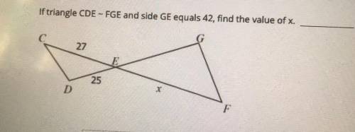 If triangle CDE - FGE and side GE equals 42, find the value of x.
27
25
.