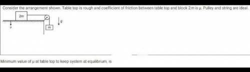Consider the arrangement shown. Table top is rough and coefficient of friction between table top an