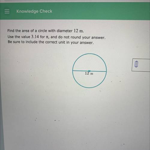 Find the area of a circle with diameter 12 m.

Use the value 3.14 for n, and do not round your ans