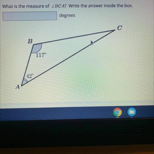 5

What is the measure of ZBCA? Write the answer inside the box.
degrees
B.
117°
42°