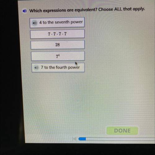 Which expressions are equivalent? Choose ALL that apply.

28
74
1) 7 to the fourth power
) 4 to th