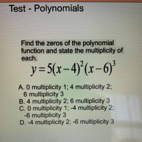 Find the zeros of the polynomial
function and state the multiplicity of
each