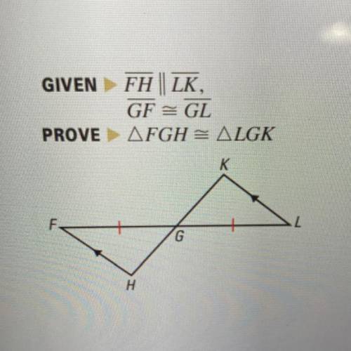 GIVEN: FH || LK,
GF is congruent to GL
PROVE: triangle FGH is congruent to triangle LGK