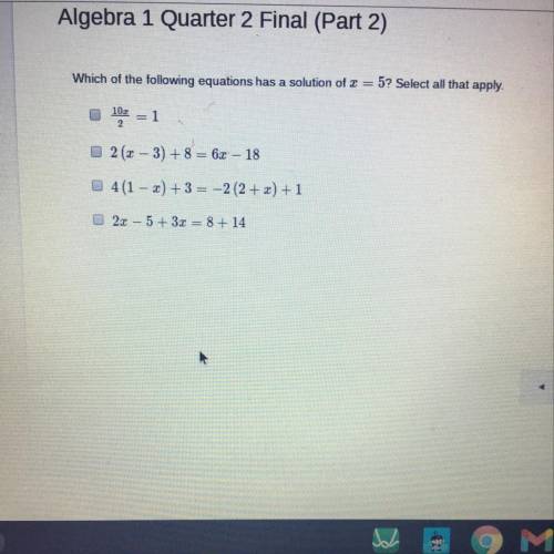 Which of the following equations has a solution of x = 5? Select all that apply.

10.7
2
= 1
2(x -