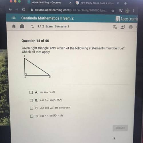 Question 14 of 46

Given right triangle ABC, which of the following statements must be true?
Check