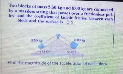 Two blocks of mass 3.50 kg and 8.00 kg are connected by a massless string that passes over a fricti