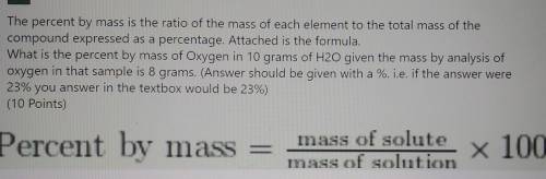 The percent by mass is the ratio of the mass of each element to the total mass of the compound expr