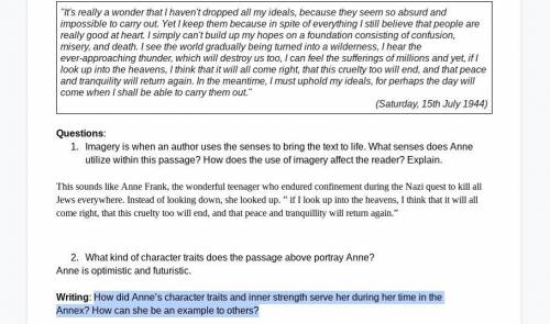 Please answer them all.

How did Anne’s character traits and inner strength serve her during her t