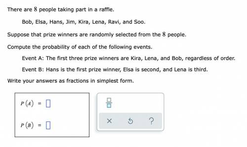 There are 8 people taking part in a raffle.

Bob, Elsa, Hans, Jim, Kira, Lena, Ravi, and Soo.
Supp