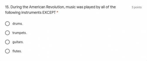 During the American Revolution, music was played by all of the following instruments EXCEPT