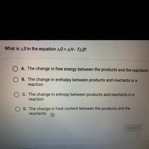 What is AS in the equation AG = AH-TAS?

A. The change in free energy between the products and the
