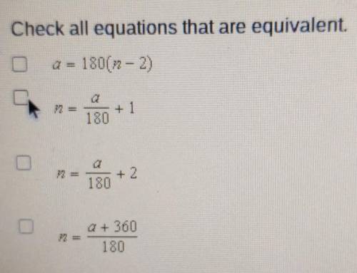 Check all equations that are equivalent. Q = 180(23 - 2) + 1 180 180+ Q + 300 180