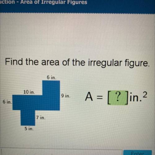Find the area of the irregular figure

6 in.
10 in.
9 in
A = [ ? ]in.2
6 in.
7 in.
5 in.
