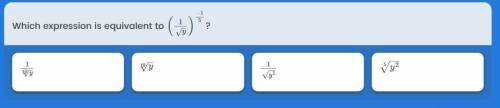 PLEASE ANSWR I WILL GIVE 50 POINTS
Which expression is equivalent to (1/ sqrt of y) ^-1/5 ?