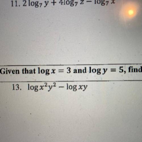 Given that log x = 3 and log y = 5, find log (x^2)(y^2)- log xy