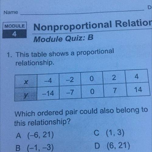 This table shows a proportional

relationship.
4
-2
0
2
4
-14 -7
0
7
14
Which ordered pair could a