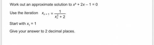 Work out an approximate solution to x^3+2x-1=0 use the iteration...... Help please?????