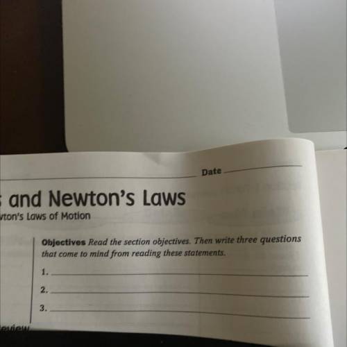 Date

S and Newton's Laws
wton's Laws of Motion
Objectives Read the section objectives. Then write