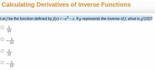 Let f be the function defined by f(x) = –x^3 – x. If g represents the inverse of f, what is g′(10)?