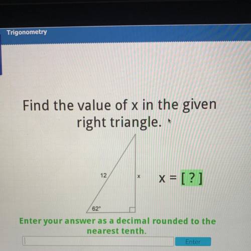 Find the value of x in the given

right triangle.
12
x = [?]
Enter your answer as a decimal rounde