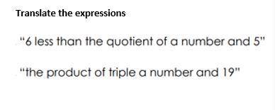 Translate the expressions

6 less than the quotient of a number and 5
the product of a triple a