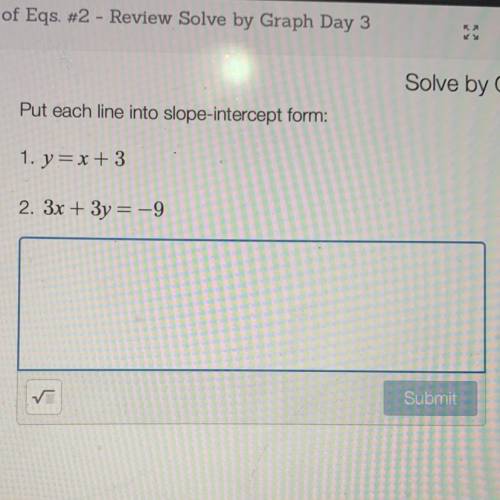 Put each line into slope-intercept form:

1. y=x + 3
2. 3x + 3y = -9
Can someone help me