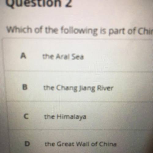 Which of the following is part of China's natural barrier?

A
the Aral Sea
B
the Chang Jiang River