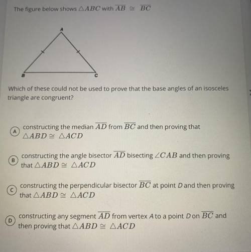 Which of these could not be used to prove that the base angles of an isosceles

triangle are congr
