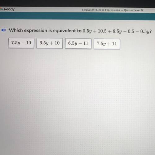 Which expression is equivalent to 0.5y+10.5+6.5y+0.5-0.5y?

1) 7.5y - 10
2) 6.5y + 10
3) 6.5y - 11