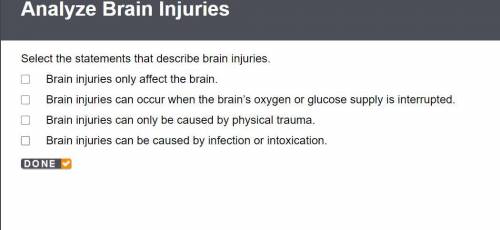 Select the statements that describe brain injuries.

Brain injuries only affect the brain.
Brain i
