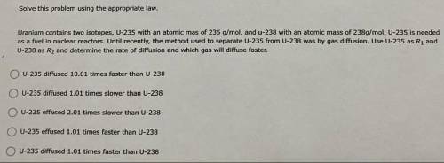 Uranium contains two isotopes, U-235 with an atomic mas of 235 g/mol, and u-238 with an atomic mass