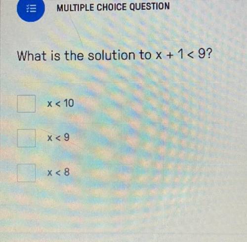 What is the solution to x+1<9?