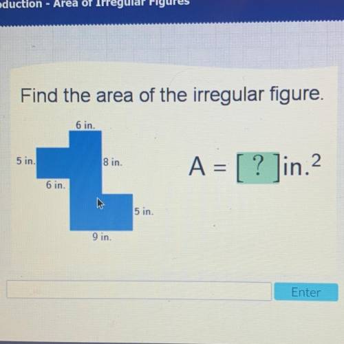 Find the area of the irregular figure.

 
6 in.
5 in.
8 in.
A = [ ?] in.2
6 in.
5 in.
9 in.