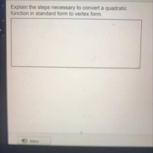 Need help ASAP! Explain the steps necessary to convert a quadratic function in standard form to ver