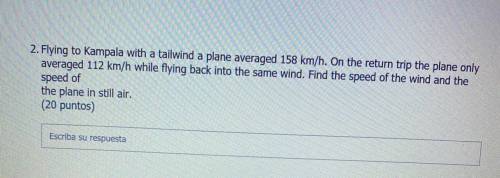 2. Flying to Kampala with a tailwind a plane averaged 158 km/h . On the return trip the plane only