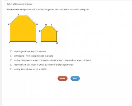 {HELP ASAP!!} Select all the correct answers.

Assume these hexagons are similar. Which changes wi