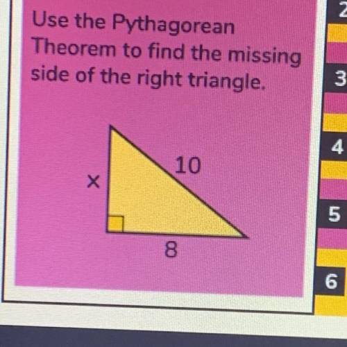 Need help!! “Use the Pythagorean theorem to find the missing side of the right triangle.”