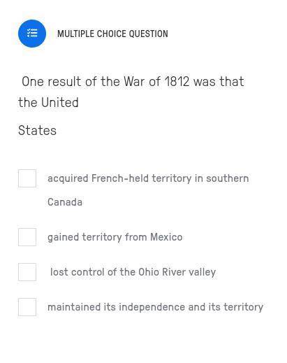 One result of the War of 1812 was that the United
States