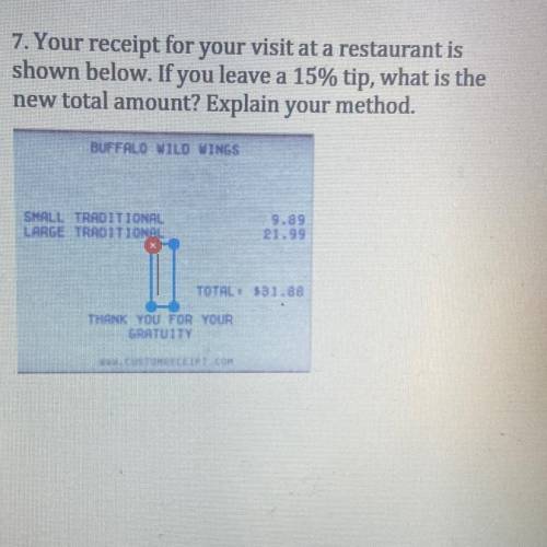 Your receipt for your visit at a restaurant is

shown below. If you leave a 15% tip, what is the
n