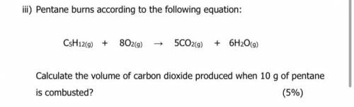 Iii) Pentane burns according to the following equation:

C5H12(g) +
802(9)
5CO2(9)
+ 6H2O(g)
Calcu