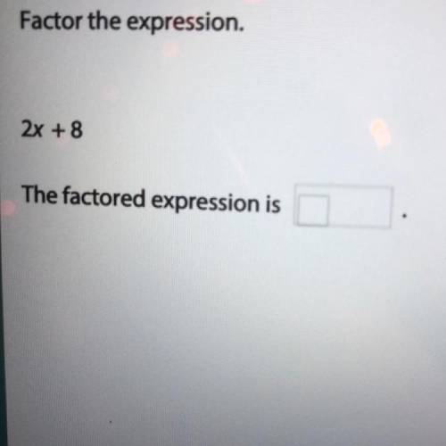 Factor the expression.
2x + 8