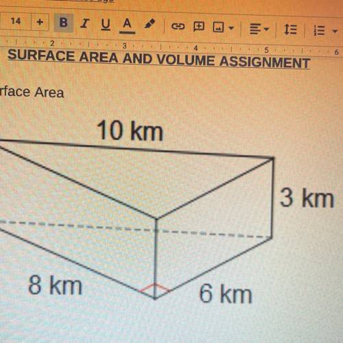 1. Find the Surface Area
10 km
3 km
8 km
6 km
It’s a 3D object