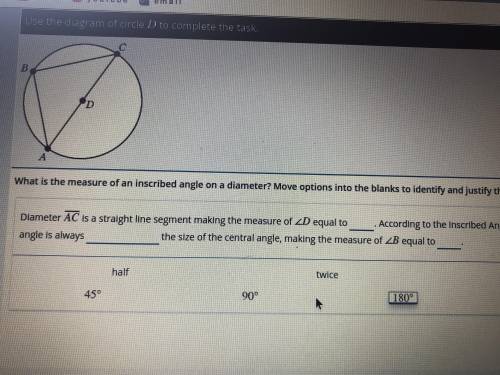 PLEASE HELP I NEED THIS ASAP!!!What is the measure of an inscribed angle on a diameter? Move option