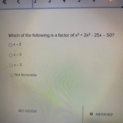 Which of the following is a factor of x3 + 2x2 - 25x - 50

A. X-2
B. X-3
C. X-5
D. Not factorable