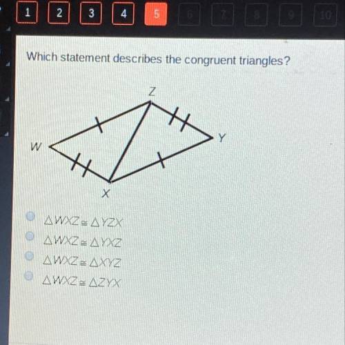 Which statement describes the congruent triangles?

Z
Y
W
Х
AWXZ AYZX
AWXZ: AYXZ
AWXZ=AXYZ
AWXZ=AZ