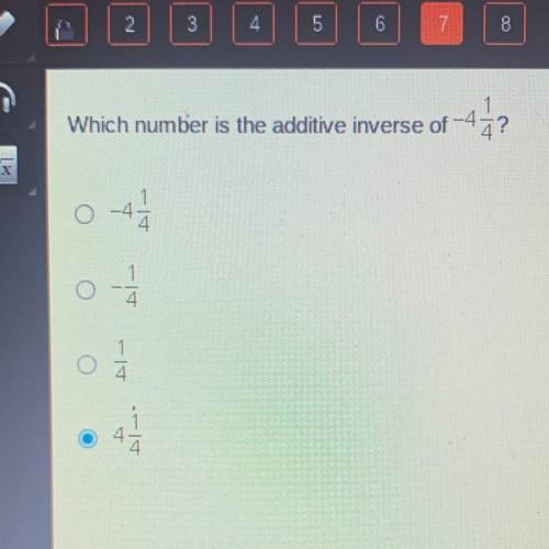 Which number is the additive inverse of -4
-4 1/4
-1/4
1/4
4 1/4
