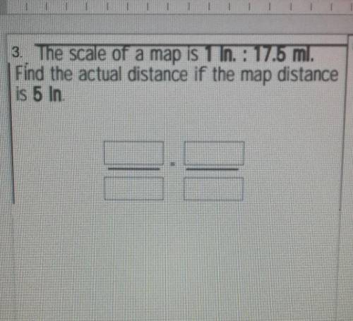 The scale of a map is 1 In.: 17.5 ml. Find the actual distance if the map distance is 5 In