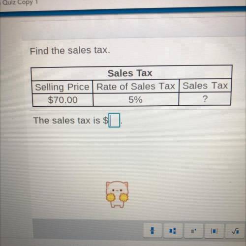 Find the sales tax.
Please also show your work so I can understand it :)