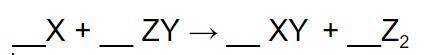 CHEMISTRY HELP
Once the following equation is balanced, what is the correct coefficient for Z₂?