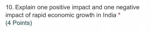 Explain one positive and one negative impact of rapid economic growth in india